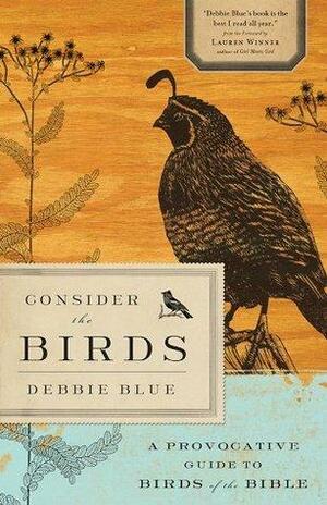 Consider the Birds: A Provocative Guide to the Birds of the Bible by Debbie Blue, Debbie Blue