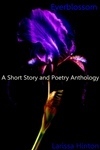 Everblossom: A Short Story and Poetry Anthology by Larissa Hinton