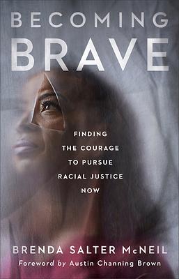 Becoming Brave: Finding the Courage to Pursue Racial Justice Now by Brenda Salter McNeil