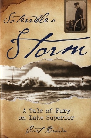 So Terrible a Storm: A Tale of Fury on Lake Superior by Curt Brown
