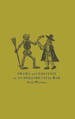 Drama and Politics in the English Civil War by Susan Wiseman