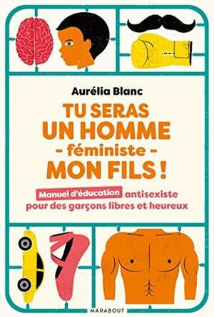 Tu seras un homme -féministe - mon fils ! by Aurélia Blanc