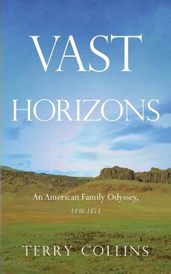 Vast Horizons: An American Family Odyssey, 1838-1853 by Terry Collins