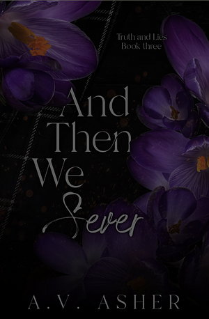 And Then We Sever by A.V. Asher