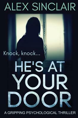 He's At Your Door: a gripping psychological thriller by Alex Sinclair