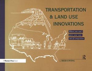 Transportation & Land Use Innovations: When You Can't Pave Your Way Out of Congestion by Reid Ewing