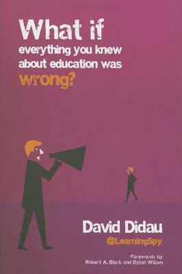 What If Everything You Knew about Education Was Wrong? by David Didau