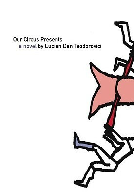 Our Circus Presents by Alistair Ian Blyth, Lucian Dan Teodorovici