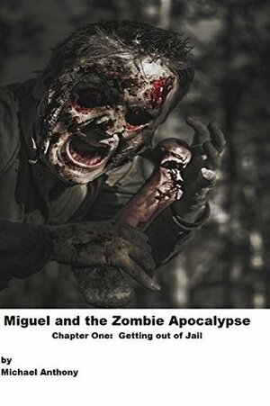 In Jail During the Zombie Apocalypse by Michael Anthony