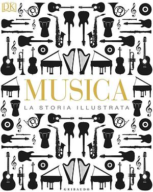 Musica. La storia illustrata by D.K. Publishing