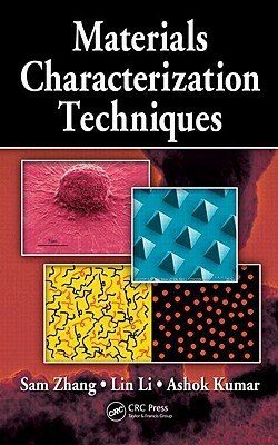 Materials Characterization Techniques by Sam Zhang, Lin Li, Ashok Kumar