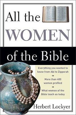 All the Women of the Bible by Herbert Lockyer