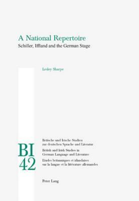 A National Repertoire: Schiller, Iffland and the German Stage by Lesley Sharpe