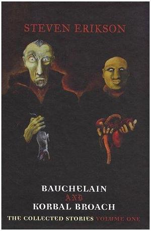 Bauchelain and Korbal Broach: Collected Stories v. 1 by Steven Erikson, Steven Erikson