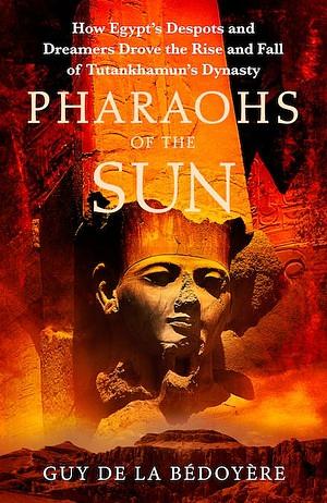 Pharaohs of the Sun by Guy de la Bédoyère