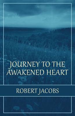 Journey to the Awakened Heart by Robert Jacobs