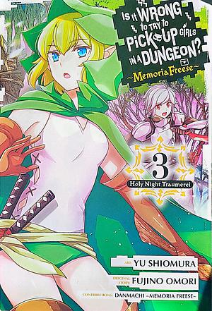 Is It Wrong to Try to Pick Up Girls in a Dungeon? Memoria Freese, Vol. 3: Volume 3 by Fujino Omori