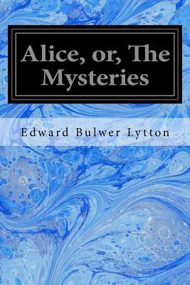 Alice, or, The Mysteries by Edward Bulwer Lytton