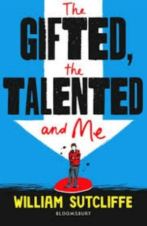 The Gifted, the Talented and Me by William Sutcliffe