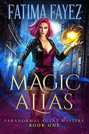 Magic Alias: An Urban Fantasy Novel (Paranormal Agent Mystery Book 1) by Fatima Fayez