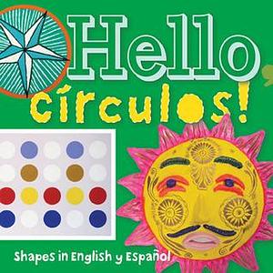 Hello, Círculos!: Shapes in English y Español by San Antonio Museum of Art, Madeleine Budnick, Madeleine Budnick