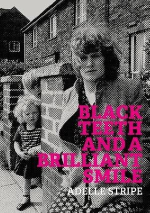 Black Teeth and a Brilliant Smile by Adelle Stripe