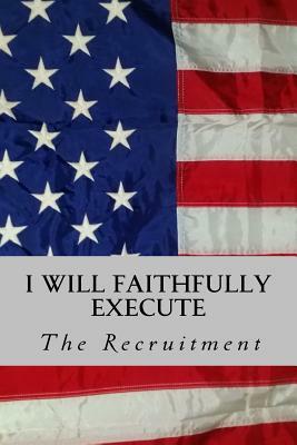 I Will Faithfully Execute: The Recruitment by Samantha Lusk, Kevin D'Onofrio