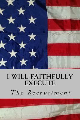 I Will Faithfully Execute: The Recruitment by Kevin D'Onofrio, Samantha Lusk