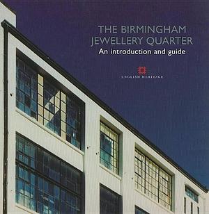 The Birmingham Jewellery Quarter: An Introduction and Guide by John Cattell, Bob Hawkins