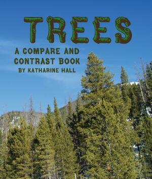 Trees: A Compare and Contrast Book by Katharine Hall