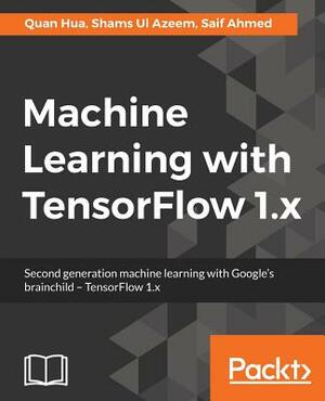 Machine Learning with Tensorflow by Shams Ul Azeem, Quan Hua