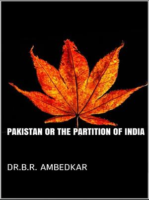 Pakistan or the Partition of India by B.R. Ambedkar