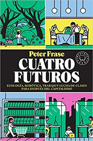 Cuatro futuros by Peter Frase
