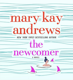 The Newcomer by Mary Kay Andrews