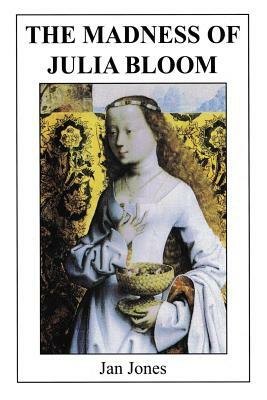 The Madness of Julia Bloom by Jan Jones