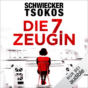 Die siebte Zeugin by Michael Tsokos, Florian Schwiecker