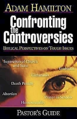 Confronting the Controversies - Pastor's Guide: Biblical Perspectives on Tough Issues [With CDROM] by Kenneth H. Carter