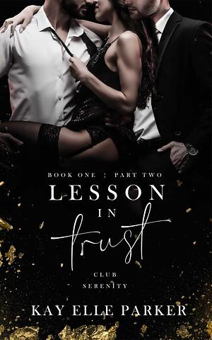 Lesson In Trust: Club Serenity Book One: Part Two by Kay Elle Parker
