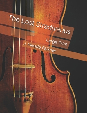 The Lost Stradivarius: Large Print by John Meade Falkner