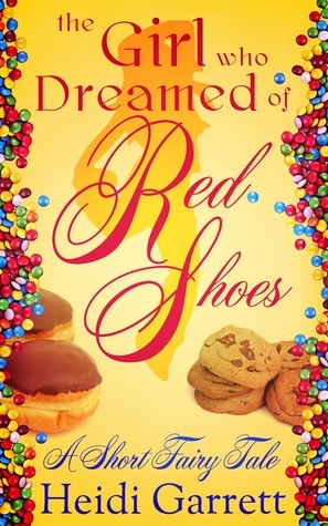 A Short Fairy Tale: The Girl Who Dreamed of Red Shoes by Heidi Garrett