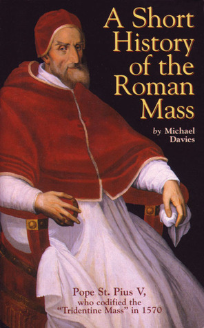 A Short History of the Roman Mass by Michael Treharne Davies