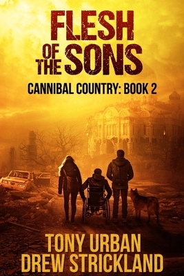 Flesh of the Sons: A Post Apocalyptic Thriller by Drew Strickland, Tony Urban