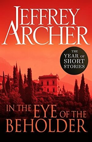 In the Eye of the Beholder: The Year of Short Stories by Jeffrey Archer