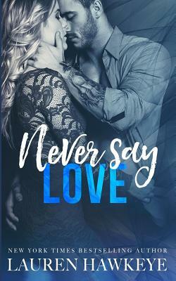 Never Say Love by Lauren Hawkeye