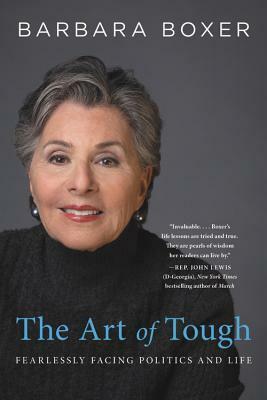 The Art of Tough: Fearlessly Facing Politics and Life by Barbara Boxer