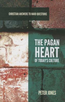 The Pagan Heart of Today's Culture by Peter Jones