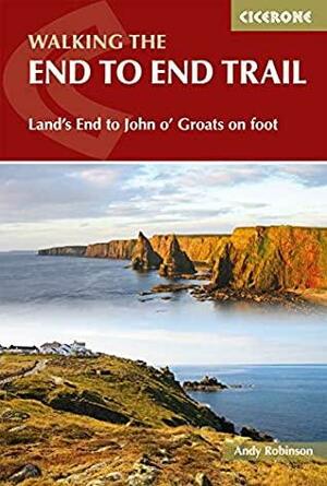 Walking The End to End Trail: Land's End to John o' Groats on foot by Andy Robinson