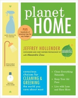 Planet Home: Conscious Choices for Cleaning and Greening the World You Care About Most by Jeffrey Hollender