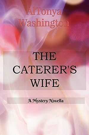 The Caterer's Wife: A Mystery Novella by AlTonya Washington, AlTonya Washington