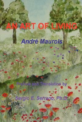 An Art of Living by Sergio E. Serrano, André Maurois